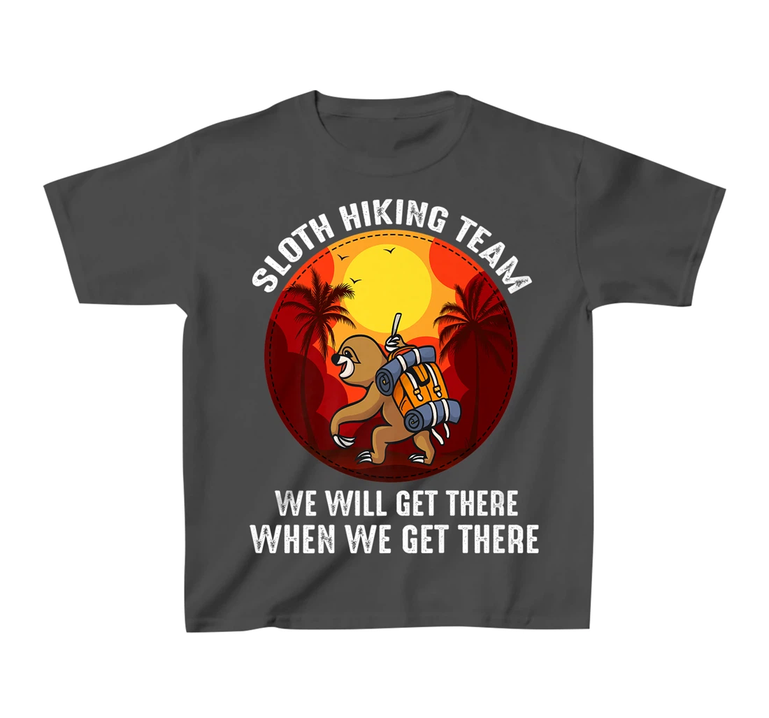 Sloth Hiking Team We Will Get There When We Get There T-Shirt, Kid T-Shirt and Women T-Shirt