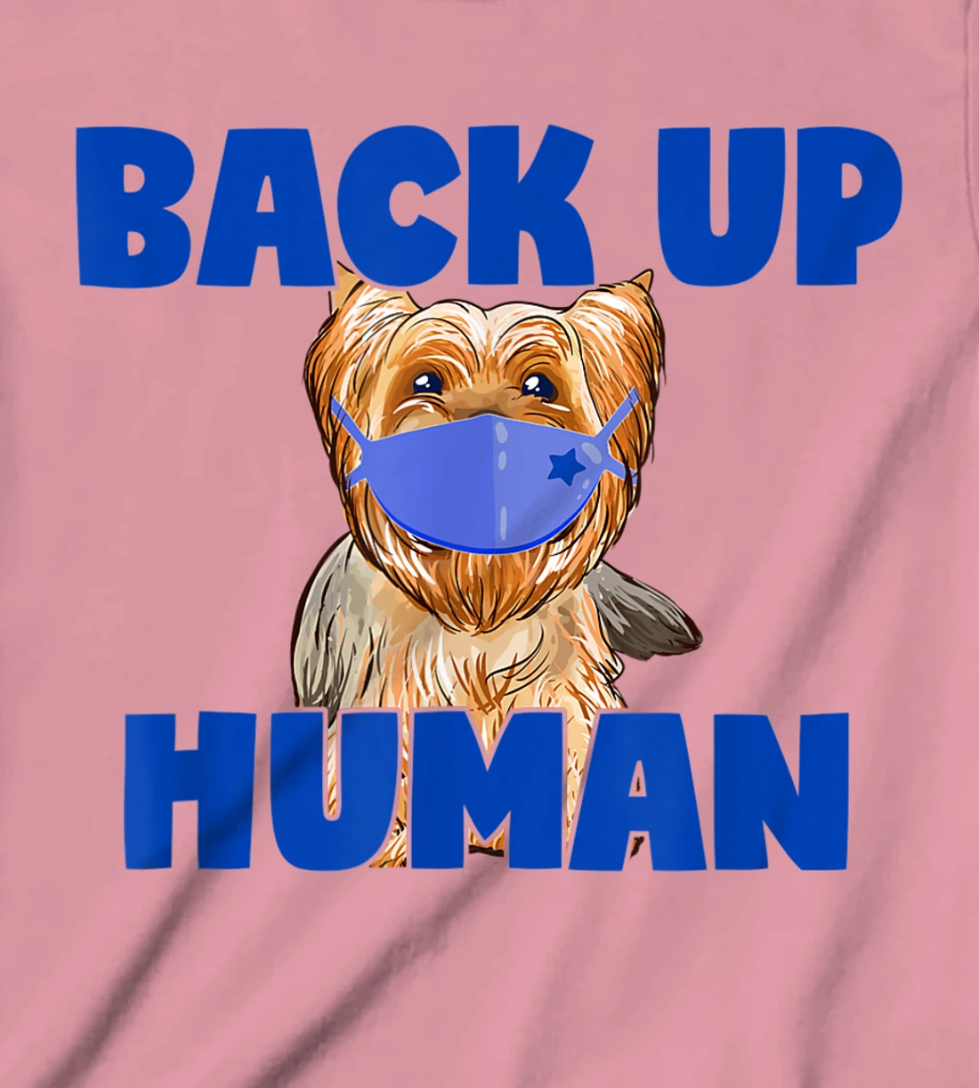 Womens Back Up Human Funny Masked Yorkie Dog Lover T-Shirt, Kid T-Shirt and Women T-Shirt