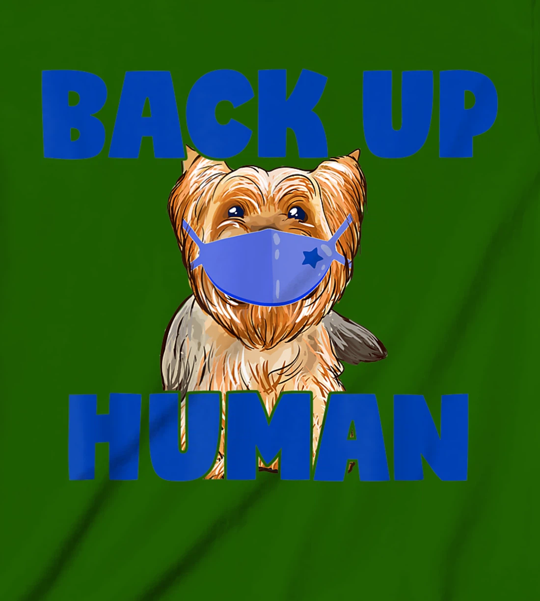 Womens Back Up Human Funny Masked Yorkie Dog Lover T-Shirt, Kid T-Shirt and Women T-Shirt