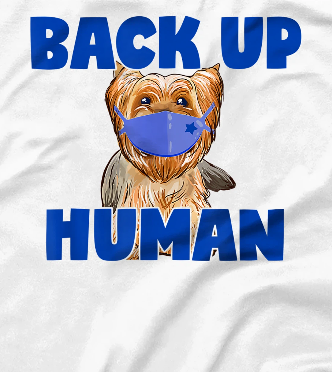 Womens Back Up Human Funny Masked Yorkie Dog Lover T-Shirt, Kid T-Shirt and Women T-Shirt
