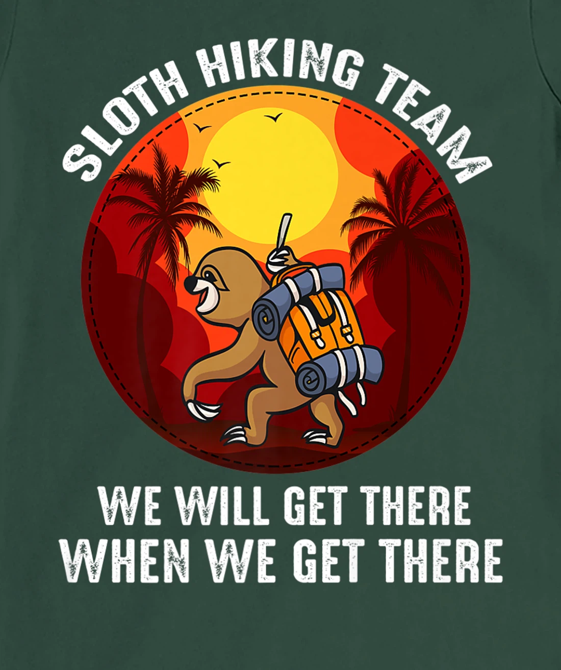 Sloth Hiking Team We Will Get There When We Get There T-Shirt, Kid T-Shirt and Women T-Shirt