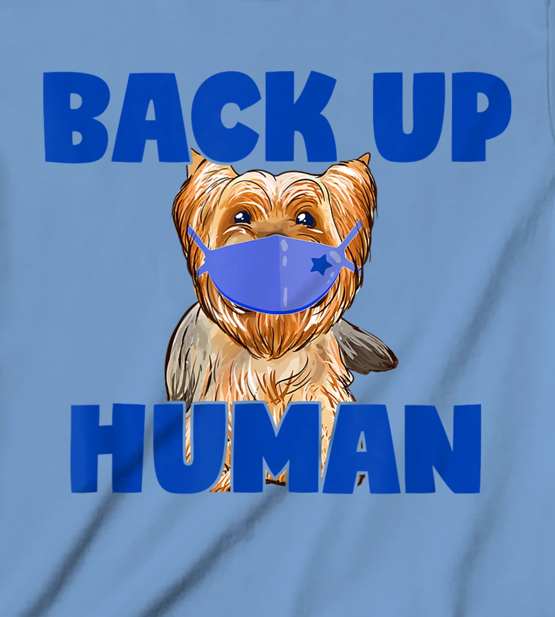 Womens Back Up Human Funny Masked Yorkie Dog Lover T-Shirt, Kid T-Shirt and Women T-Shirt