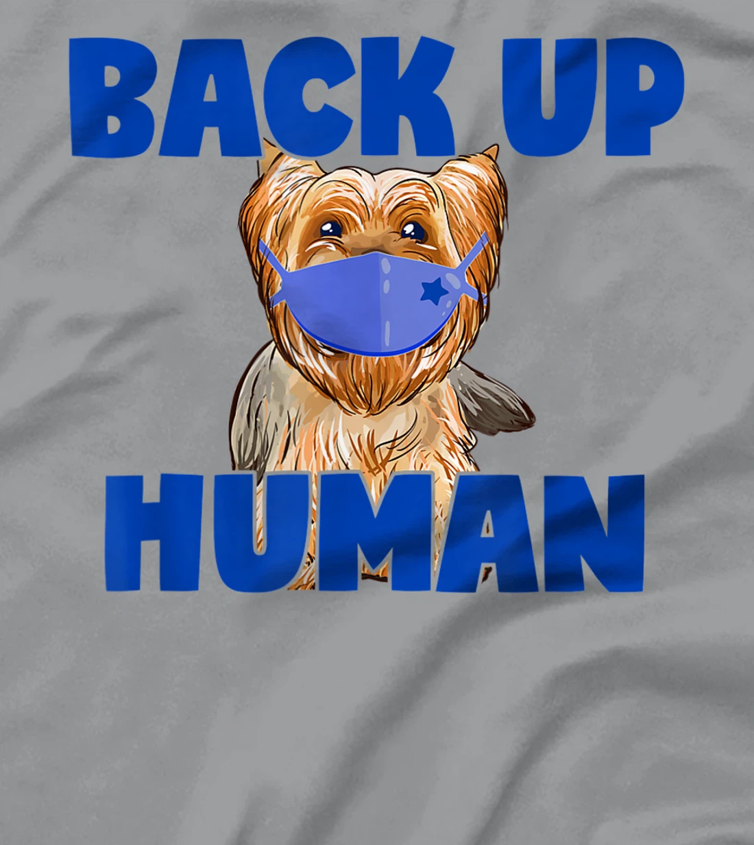 Womens Back Up Human Funny Masked Yorkie Dog Lover T-Shirt, Kid T-Shirt and Women T-Shirt