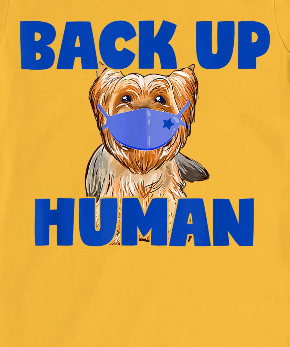 Womens Back Up Human Funny Masked Yorkie Dog Lover T-Shirt, Kid T-Shirt and Women T-Shirt