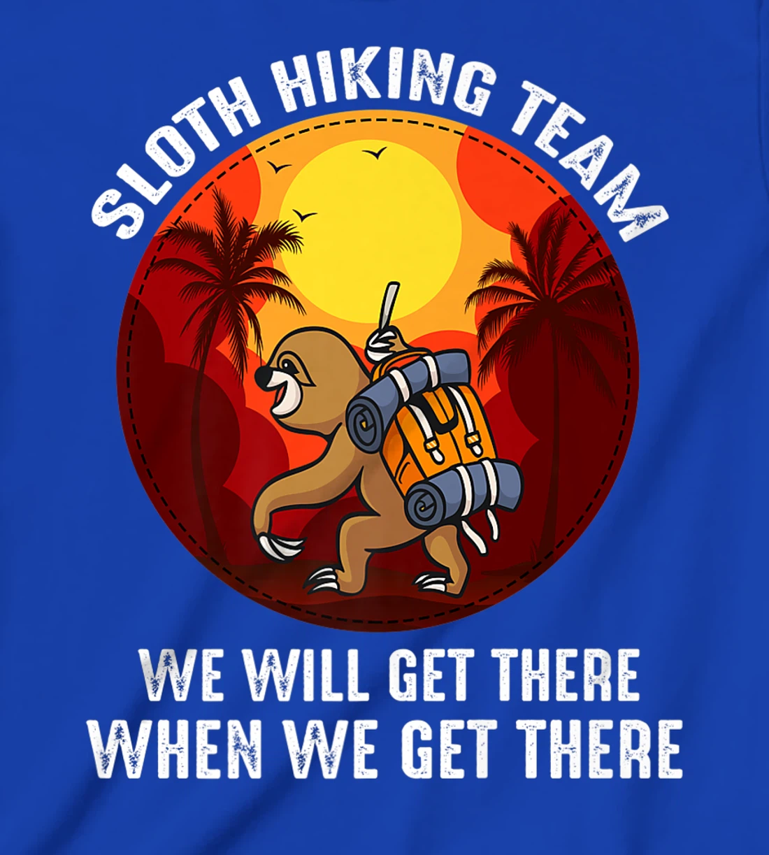 Sloth Hiking Team We Will Get There When We Get There T-Shirt, Kid T-Shirt and Women T-Shirt