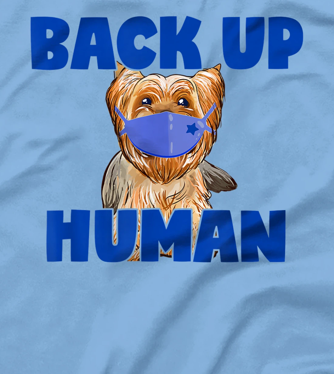 Womens Back Up Human Funny Masked Yorkie Dog Lover T-Shirt, Kid T-Shirt and Women T-Shirt