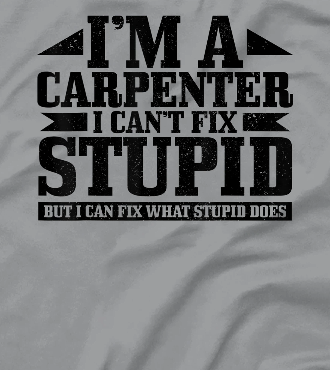 Carpenter I Can't Fix Stupid Funny Woodworker Carpentry T-Shirt