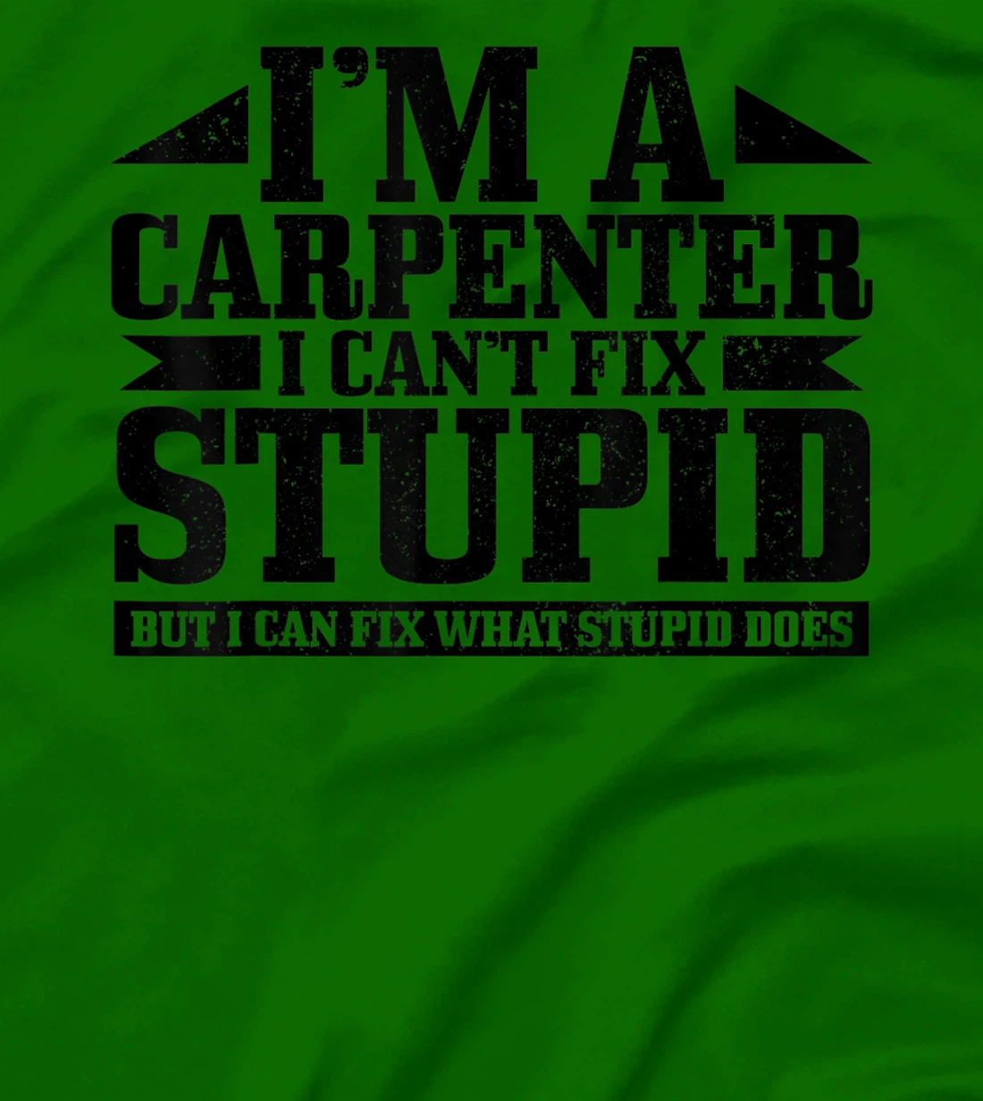 Carpenter I Can't Fix Stupid Funny Woodworker Carpentry T-Shirt