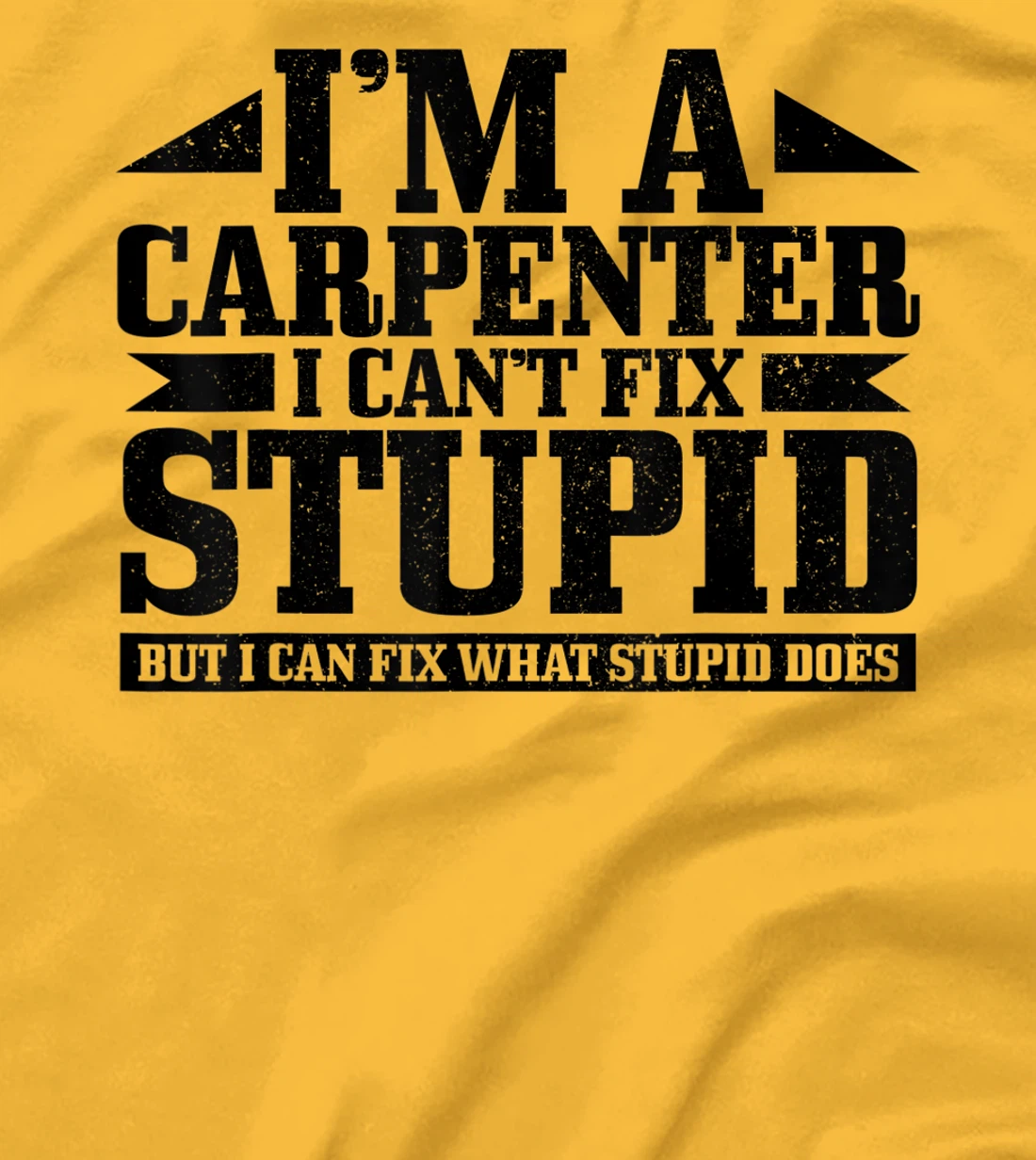 Carpenter I Can't Fix Stupid Funny Woodworker Carpentry T-Shirt