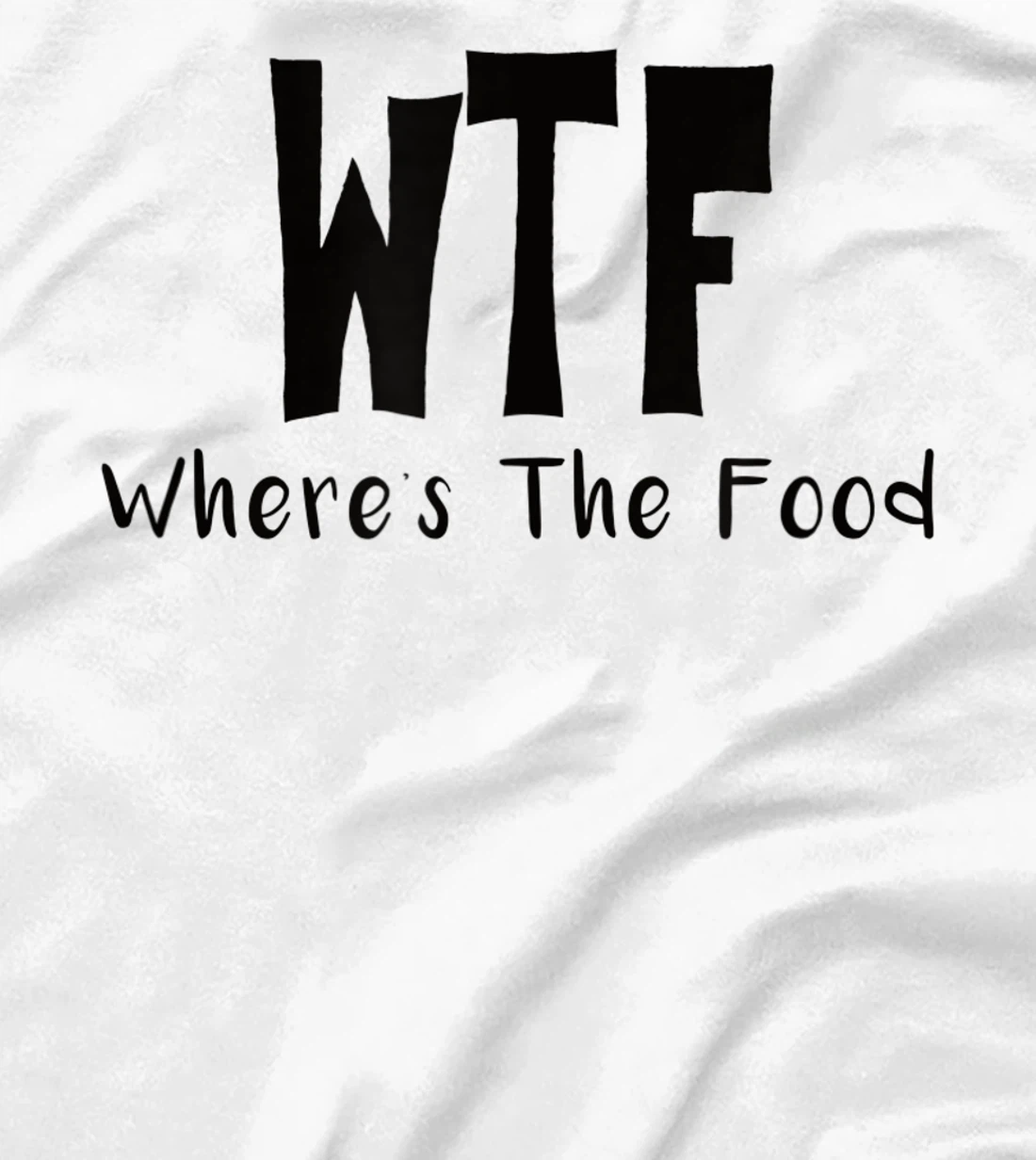Womens Funny WTF Where’s The Food T-Shirt, Women T-Shirt