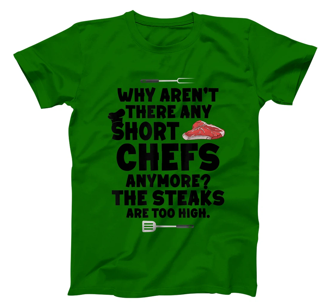 Womens Why aren't there short chefs anymore The steaks are too high T-Shirt, Women T-Shirt