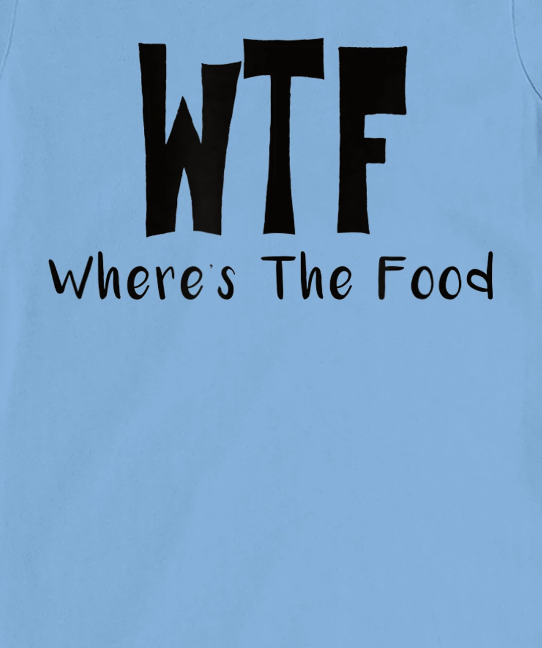 Womens Funny WTF Where’s The Food T-Shirt, Women T-Shirt