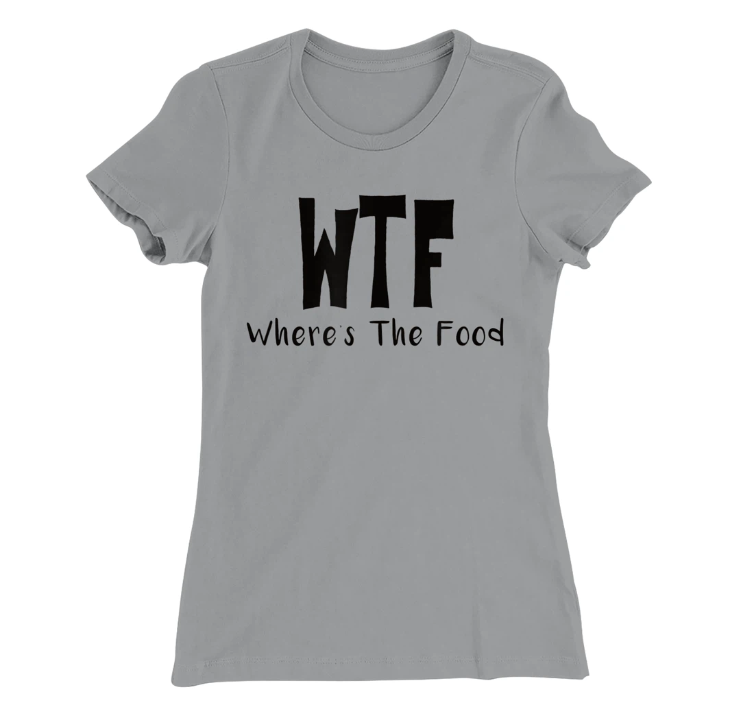 Womens Funny WTF Where’s The Food T-Shirt, Women T-Shirt