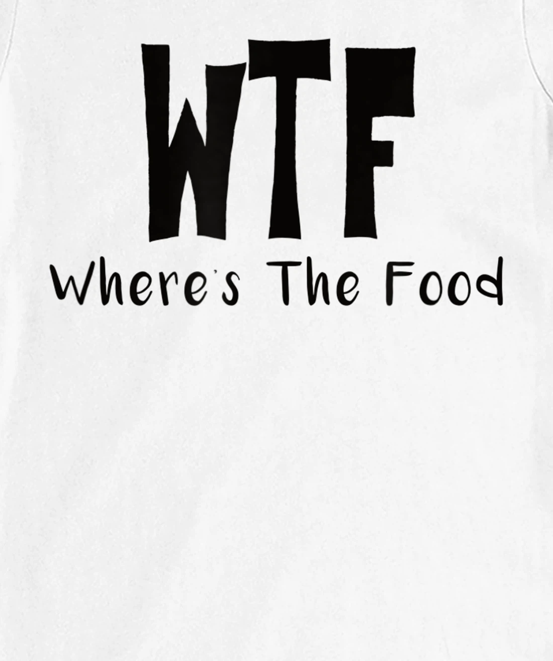 Womens Funny WTF Where’s The Food T-Shirt, Women T-Shirt