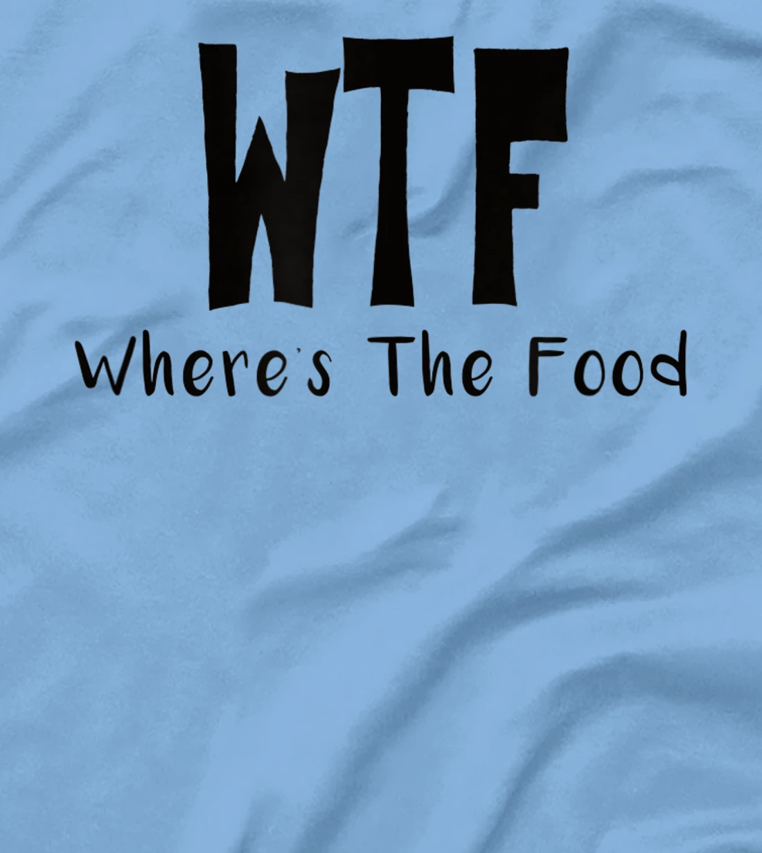 Womens Funny WTF Where’s The Food T-Shirt, Women T-Shirt