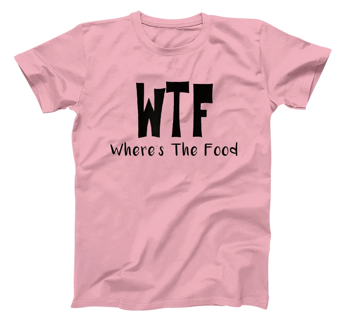 Womens Funny WTF Where’s The Food T-Shirt, Women T-Shirt