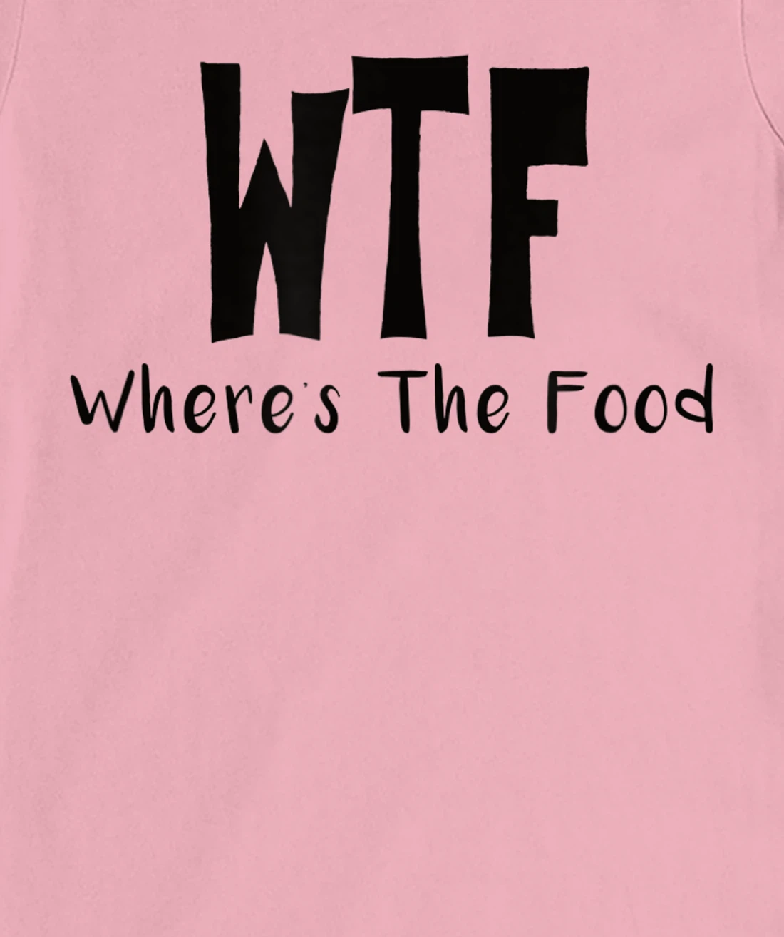 Womens Funny WTF Where’s The Food T-Shirt, Women T-Shirt