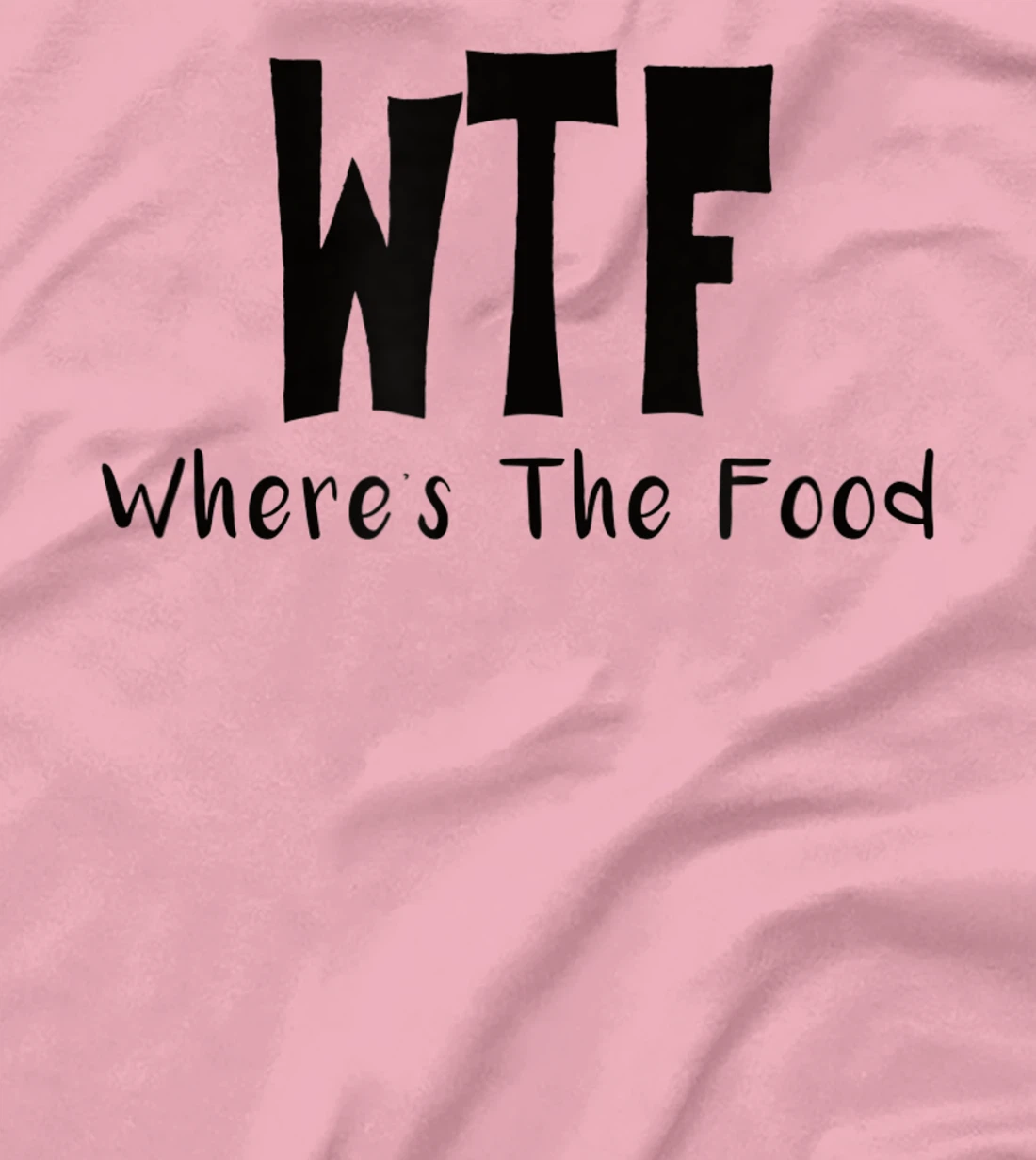 Womens Funny WTF Where’s The Food T-Shirt, Women T-Shirt