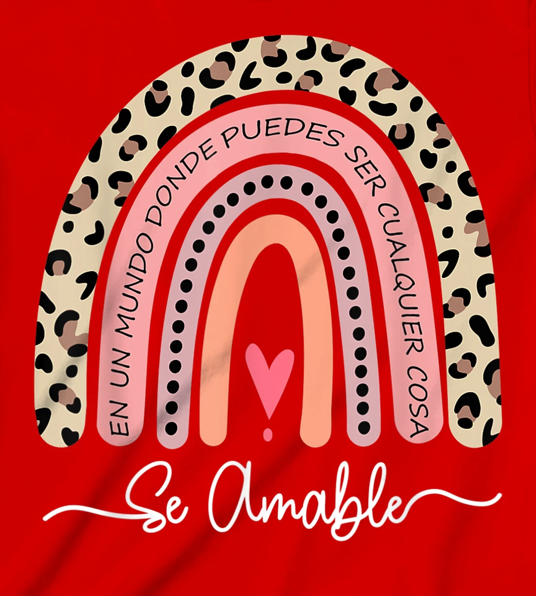 Se Amable Be Kind In Spanish - Encouraging and Inspiring T-Shirt, Kid T-Shirt and Women T-Shirt
