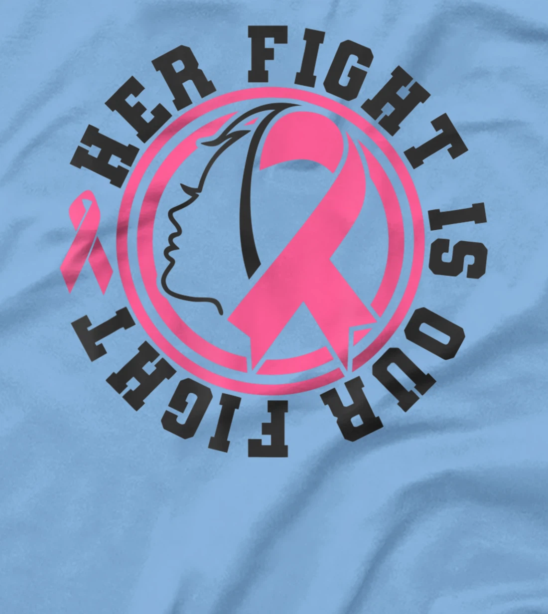Womens Breast Cancer Awareness Her Fight Is Our Fight Is Our Fight T-Shirt, Kid T-Shirt and Women T-Shirt