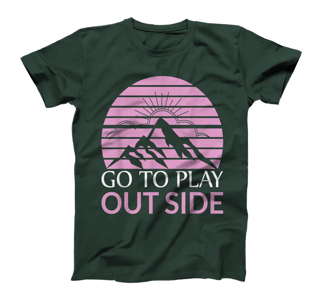 Go To Play Outside Mountains Climbers Mountain Hiking Hikers T-Shirt, Women T-Shirt