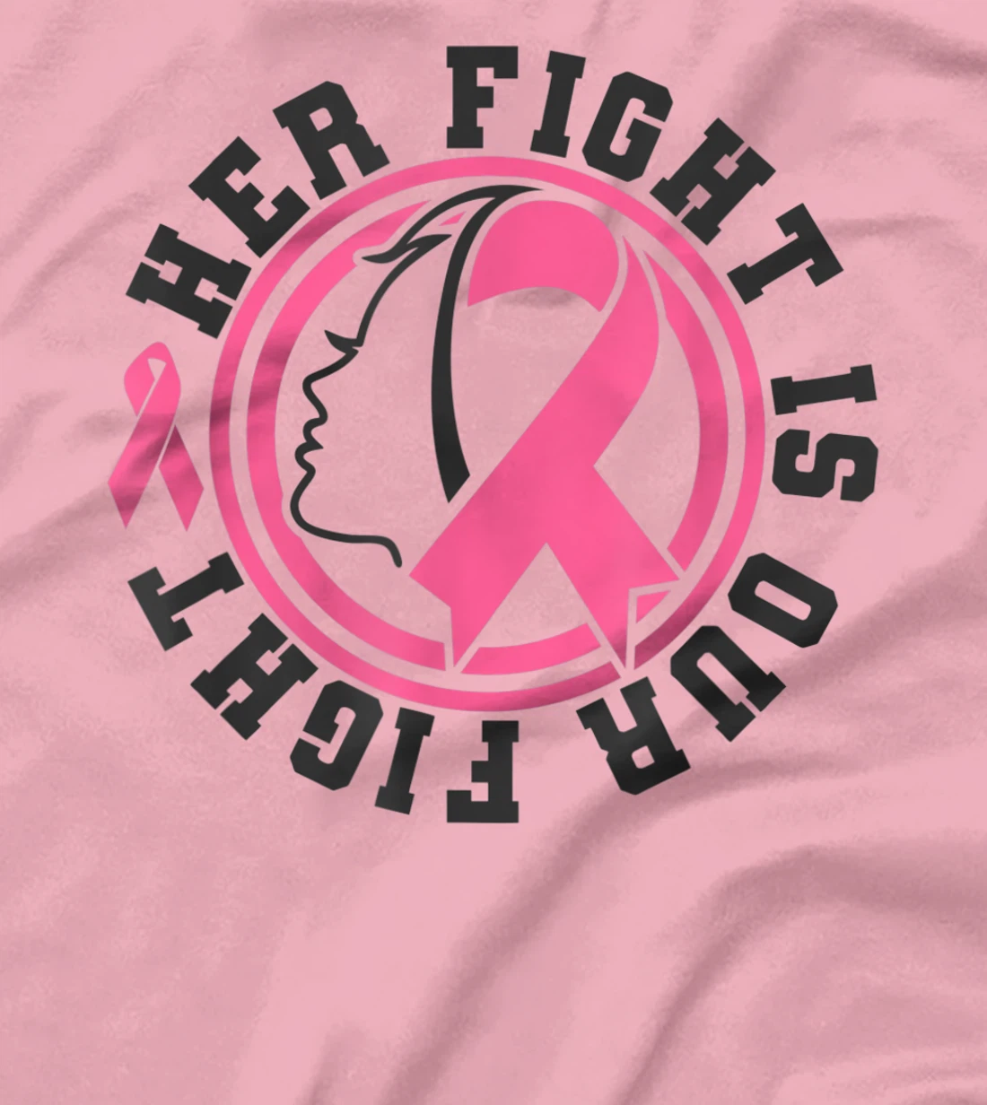 Womens Breast Cancer Awareness Her Fight Is Our Fight Is Our Fight T-Shirt, Kid T-Shirt and Women T-Shirt