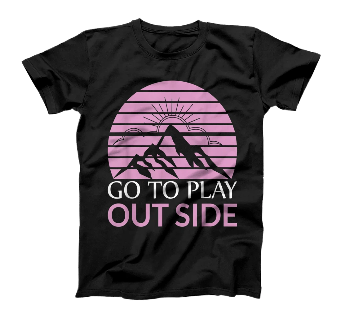 Go To Play Outside Mountains Climbers Mountain Hiking Hikers T-Shirt, Women T-Shirt