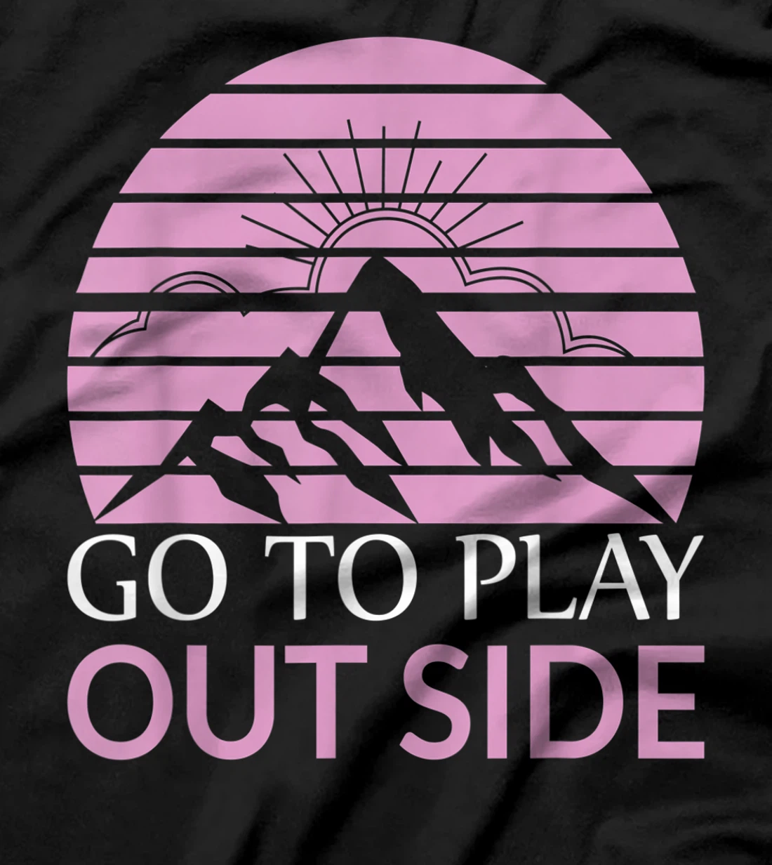 Go To Play Outside Mountains Climbers Mountain Hiking Hikers T-Shirt, Women T-Shirt