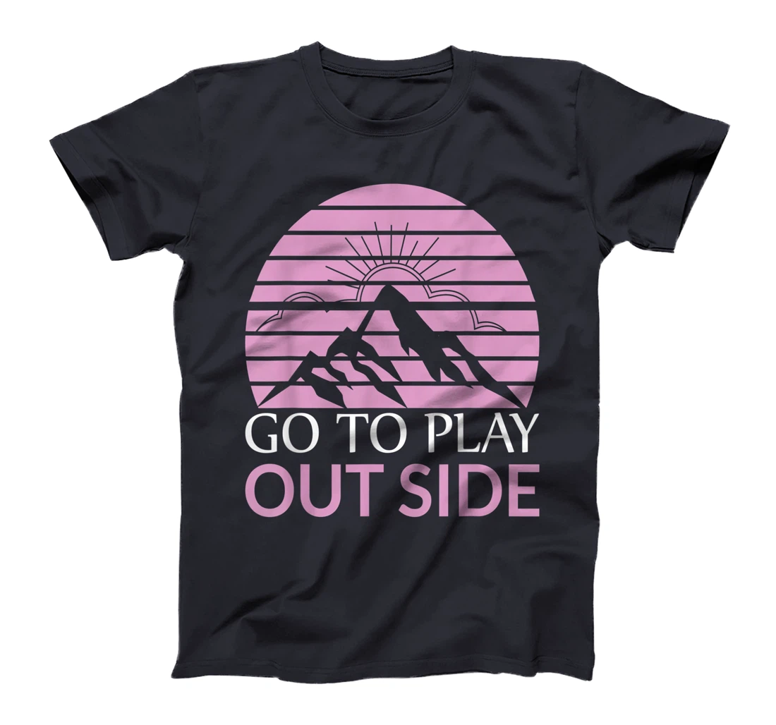 Go To Play Outside Mountains Climbers Mountain Hiking Hikers T-Shirt, Women T-Shirt