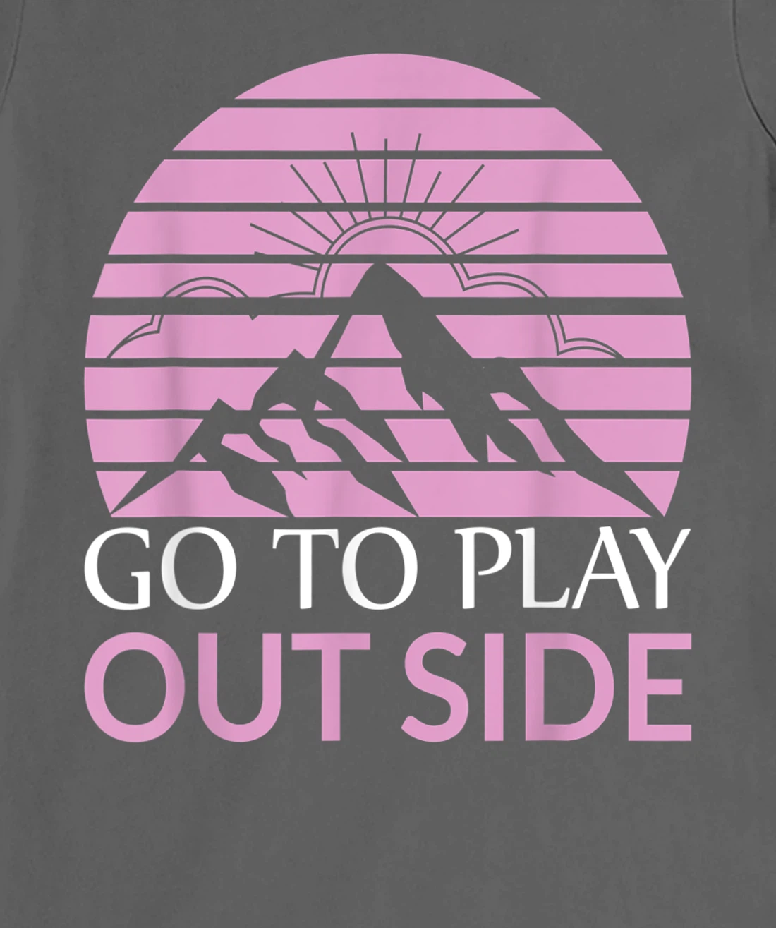 Go To Play Outside Mountains Climbers Mountain Hiking Hikers T-Shirt, Women T-Shirt