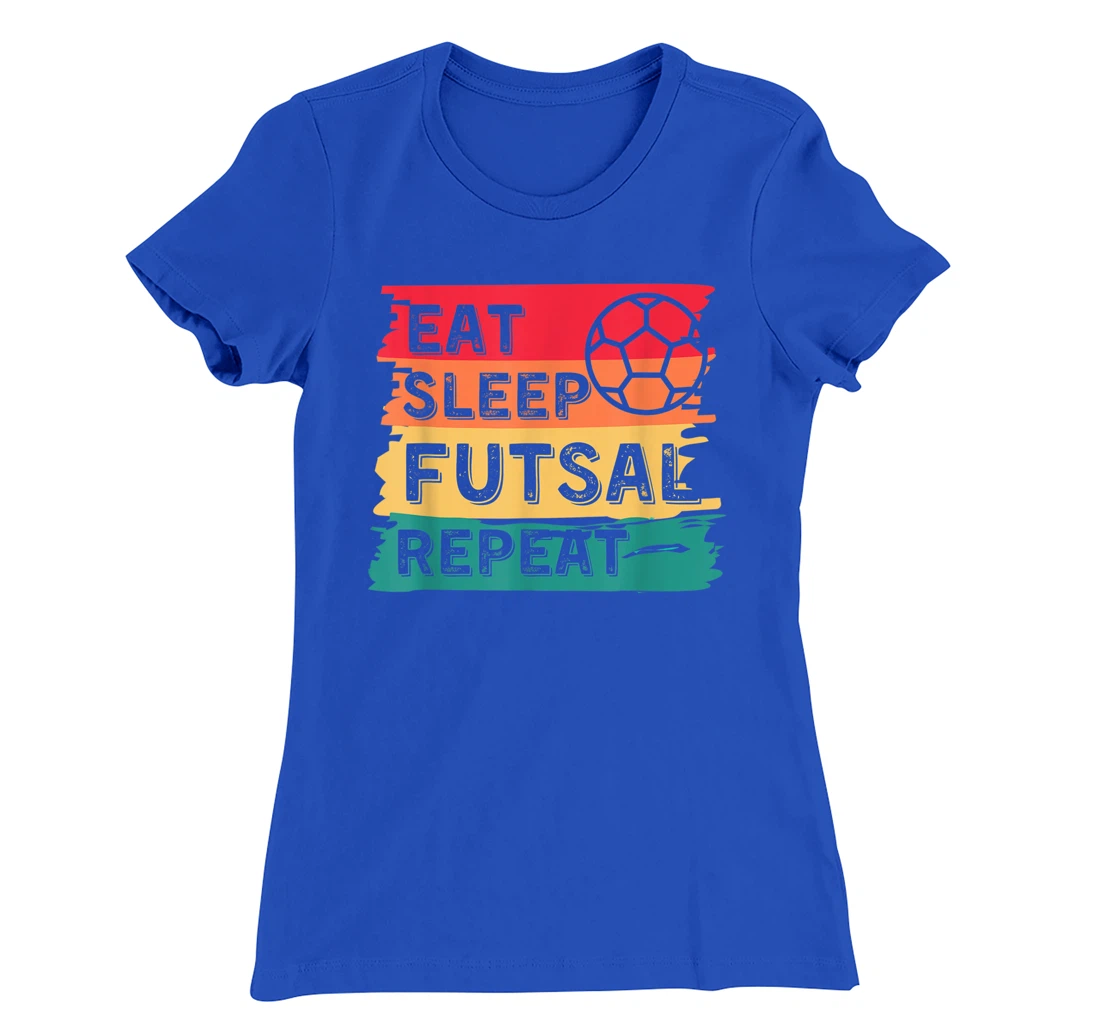 Eat Sleep Futsal Repeat Funny Sports T-Shirt, Women T-Shirt