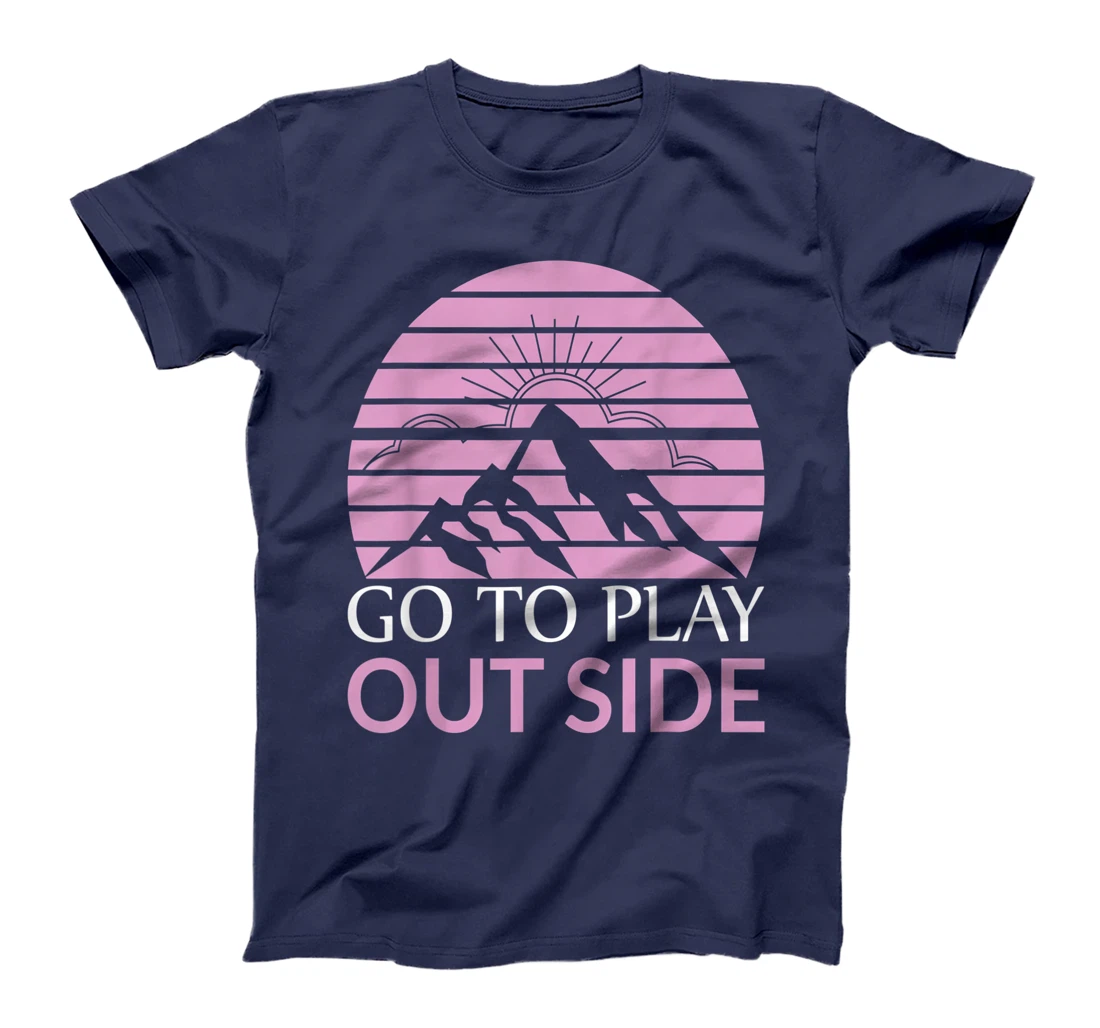 Go To Play Outside Mountains Climbers Mountain Hiking Hikers T-Shirt, Women T-Shirt