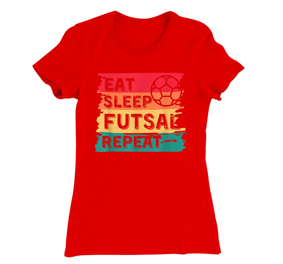 Eat Sleep Futsal Repeat Funny Sports T-Shirt, Women T-Shirt