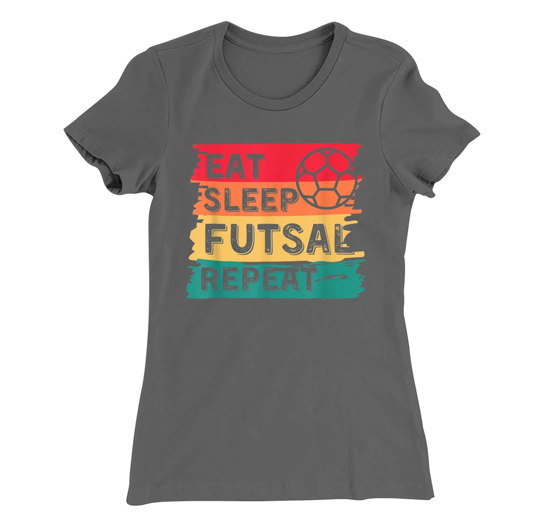 Eat Sleep Futsal Repeat Funny Sports T-Shirt, Women T-Shirt