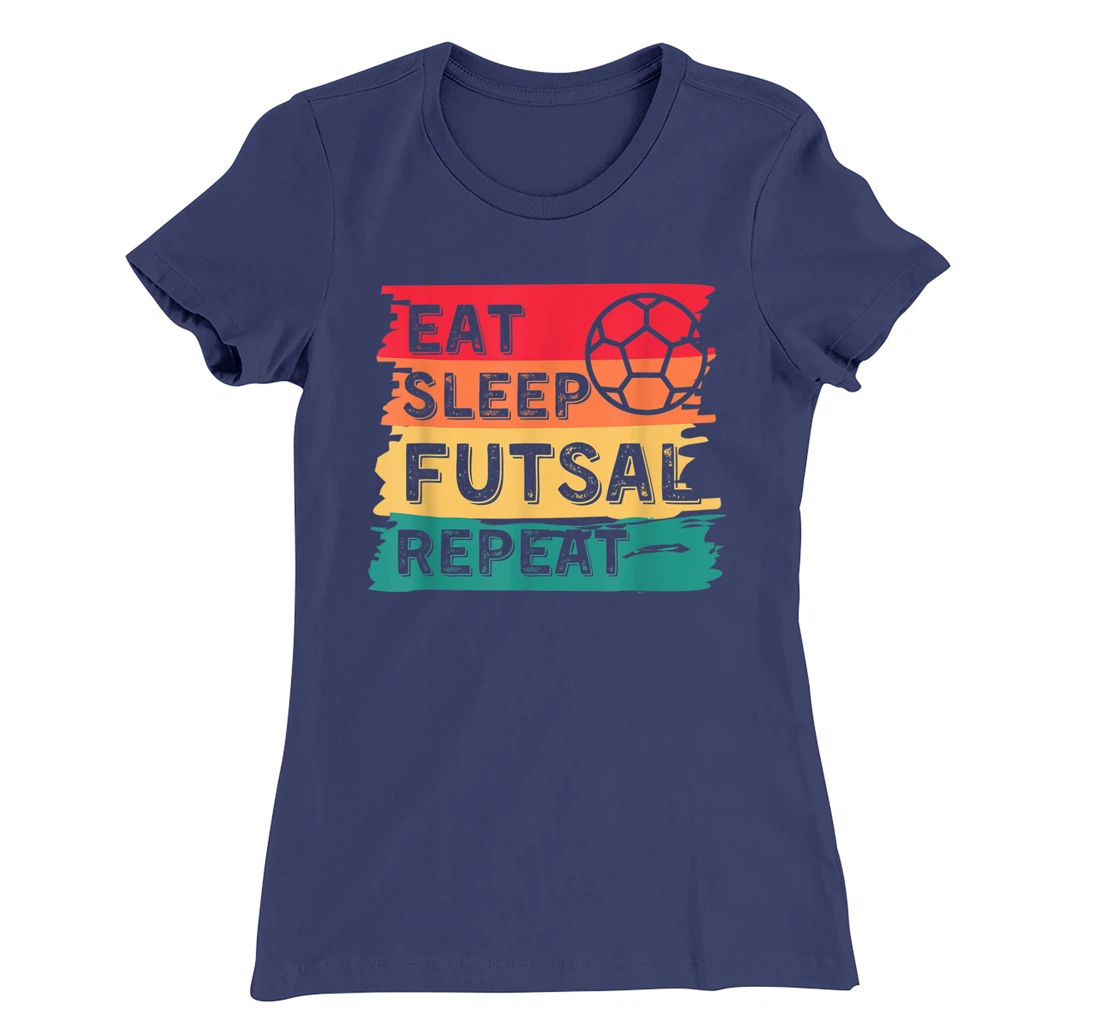 Eat Sleep Futsal Repeat Funny Sports T-Shirt, Women T-Shirt