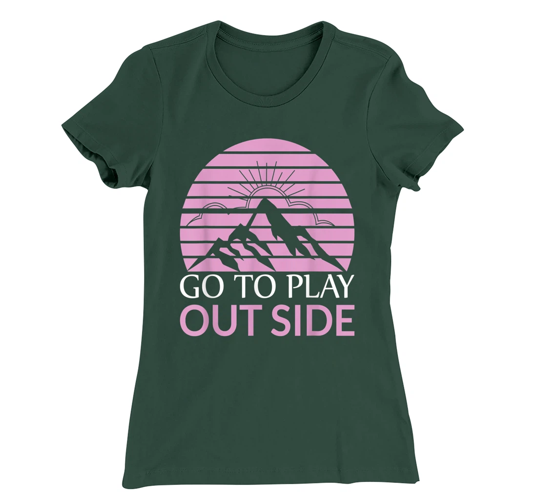 Go To Play Outside Mountains Climbers Mountain Hiking Hikers T-Shirt, Women T-Shirt