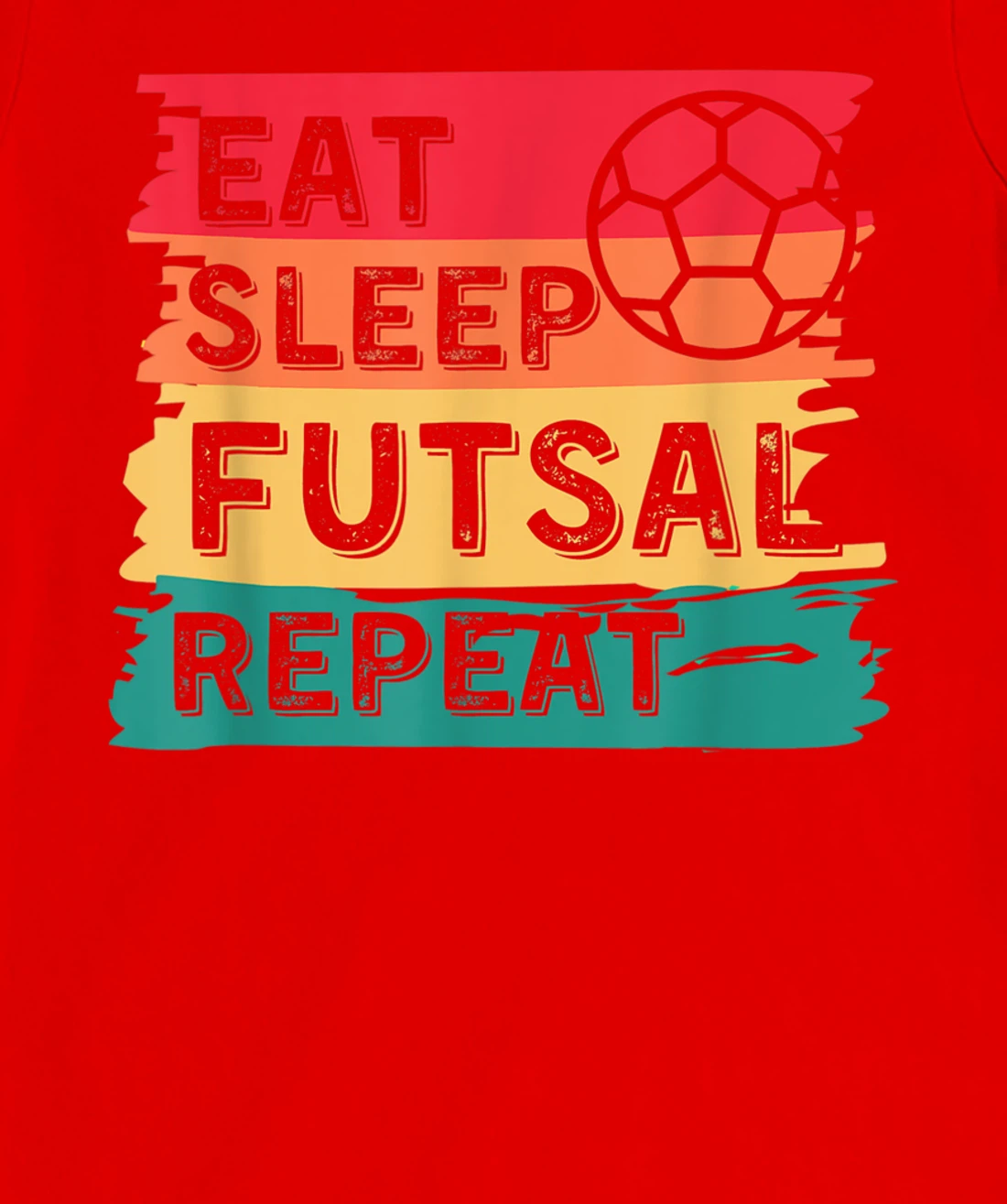 Eat Sleep Futsal Repeat Funny Sports T-Shirt, Women T-Shirt