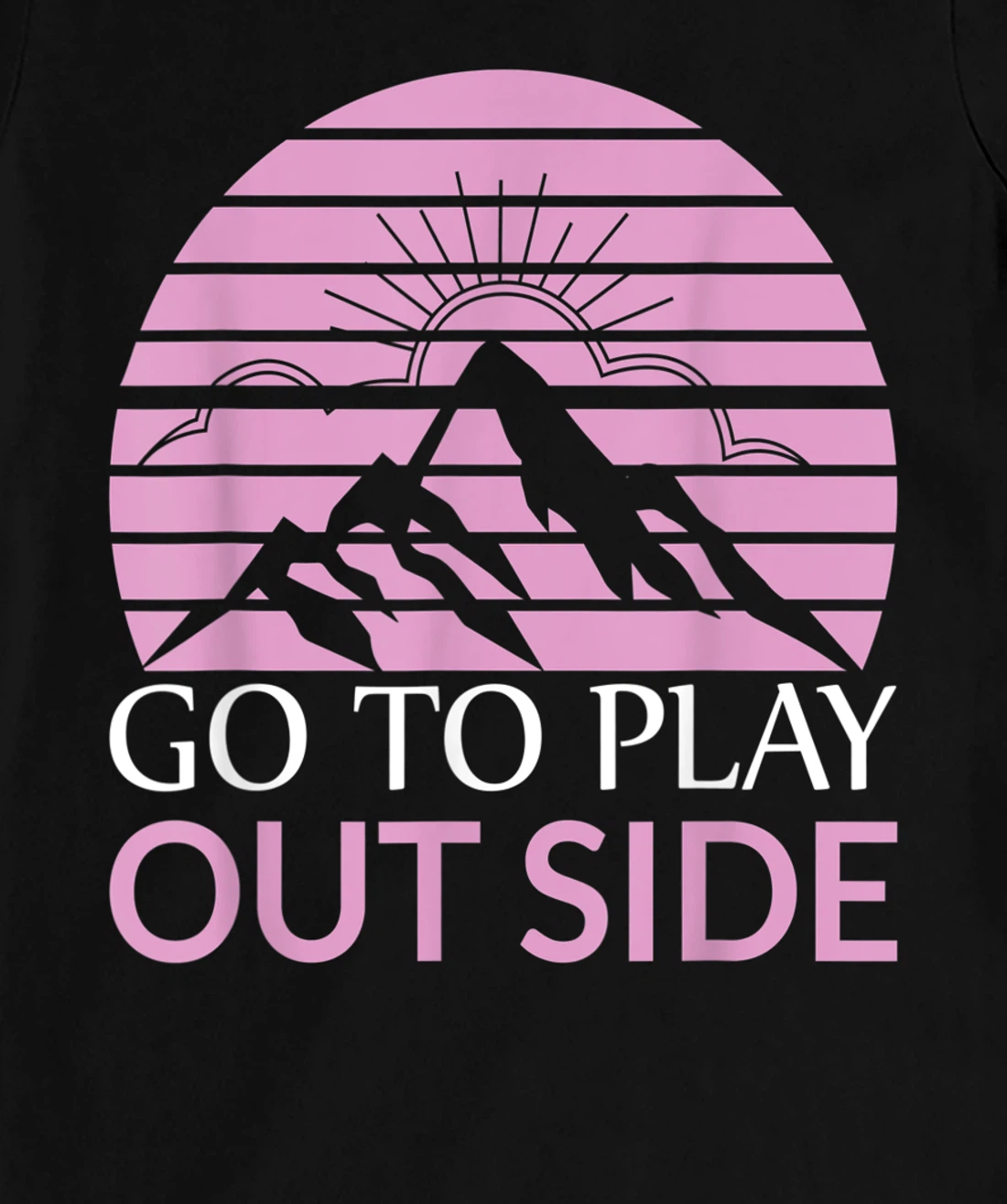 Go To Play Outside Mountains Climbers Mountain Hiking Hikers T-Shirt, Women T-Shirt