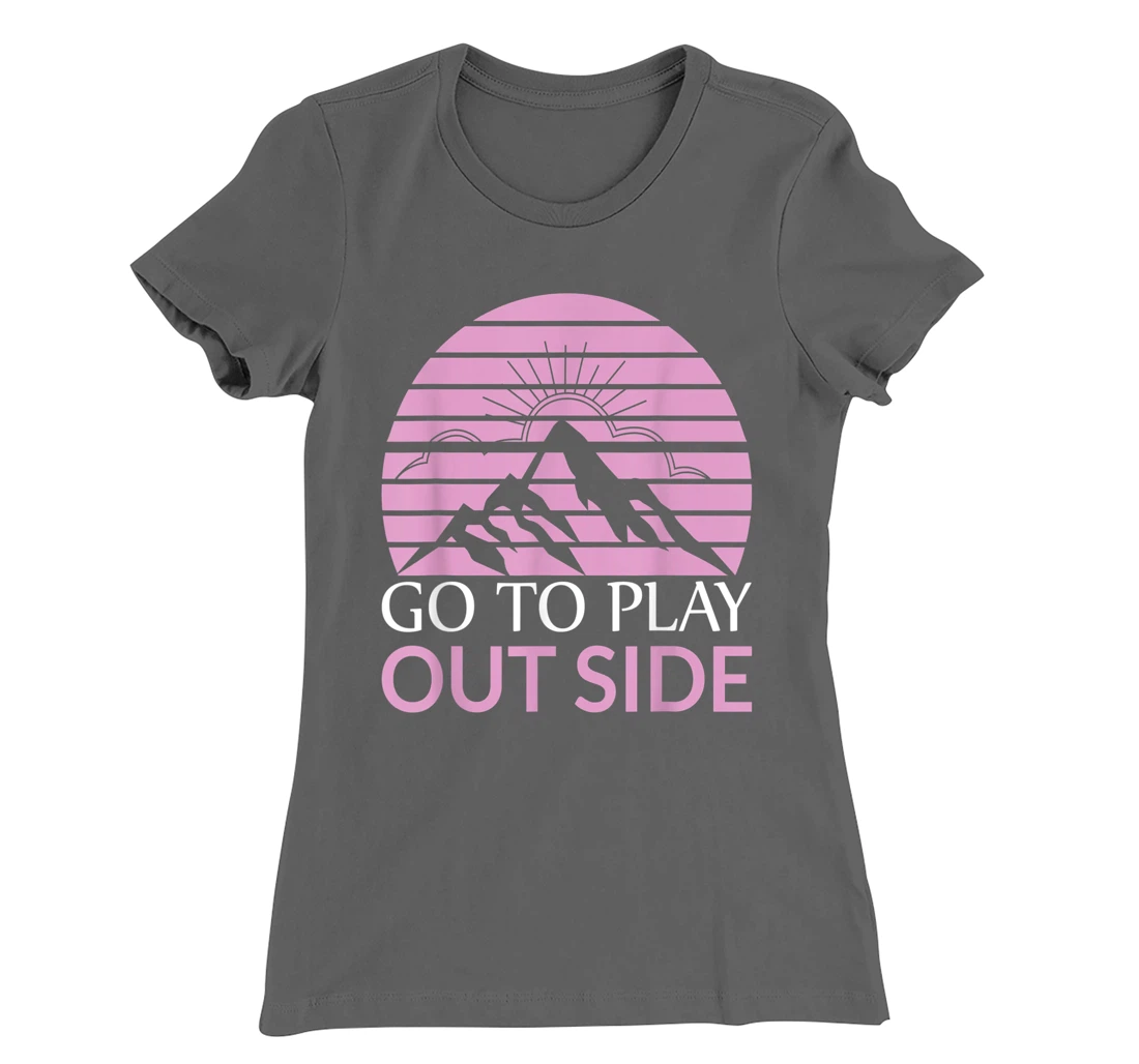Go To Play Outside Mountains Climbers Mountain Hiking Hikers T-Shirt, Women T-Shirt