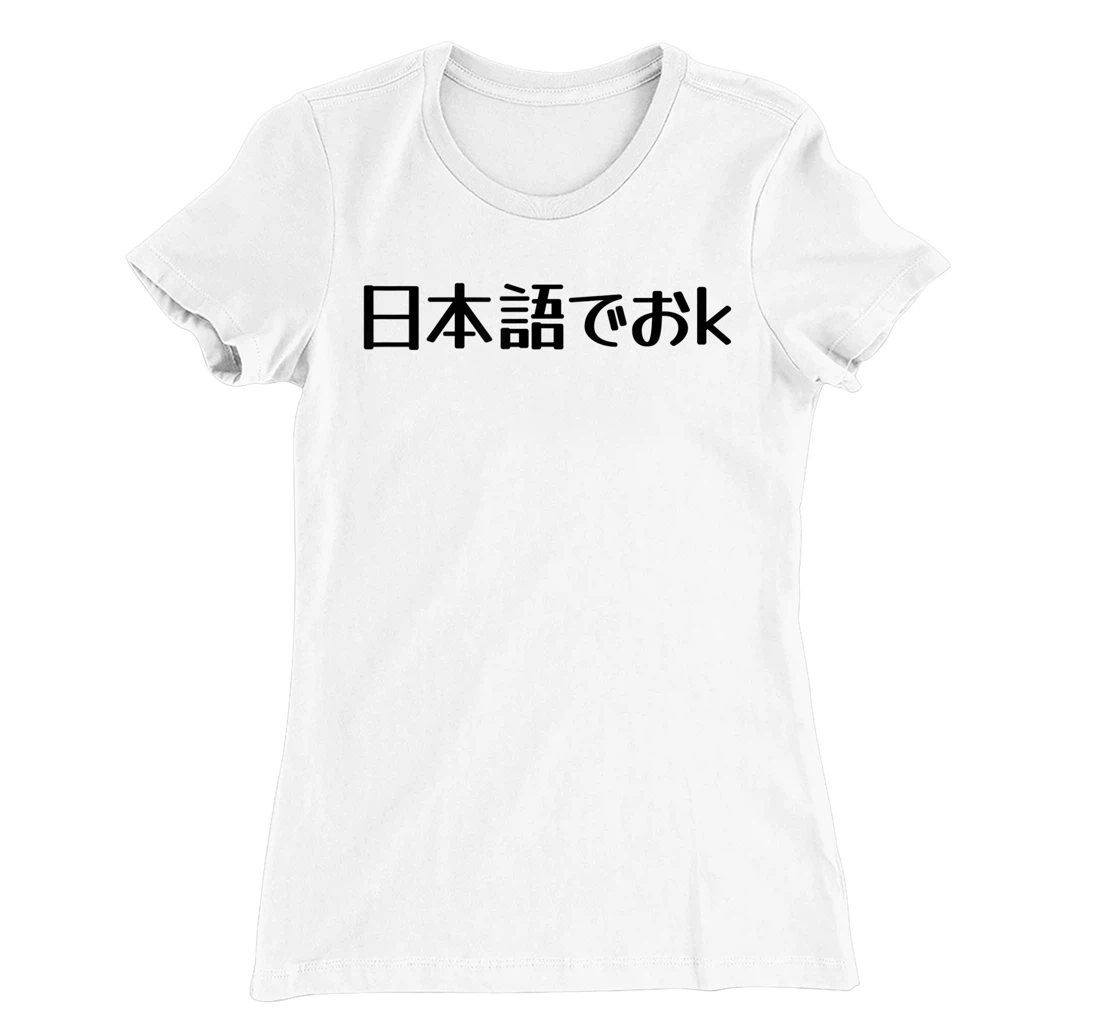 Womens NIHONGO DE OK Japanese Internet Meme, Japan Web Slang Humor T-Shirt, Kid T-Shirt and Women T-Shirt