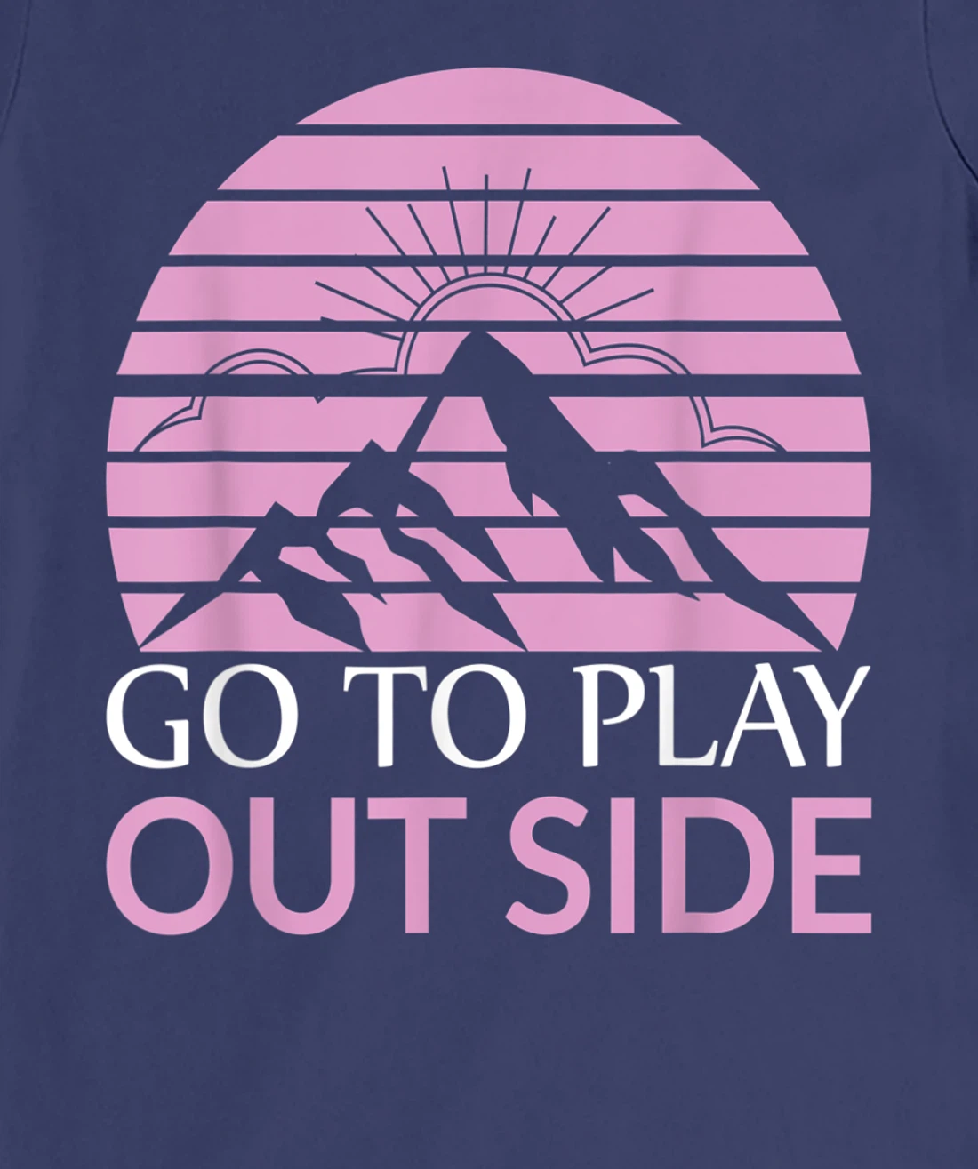 Go To Play Outside Mountains Climbers Mountain Hiking Hikers T-Shirt, Women T-Shirt