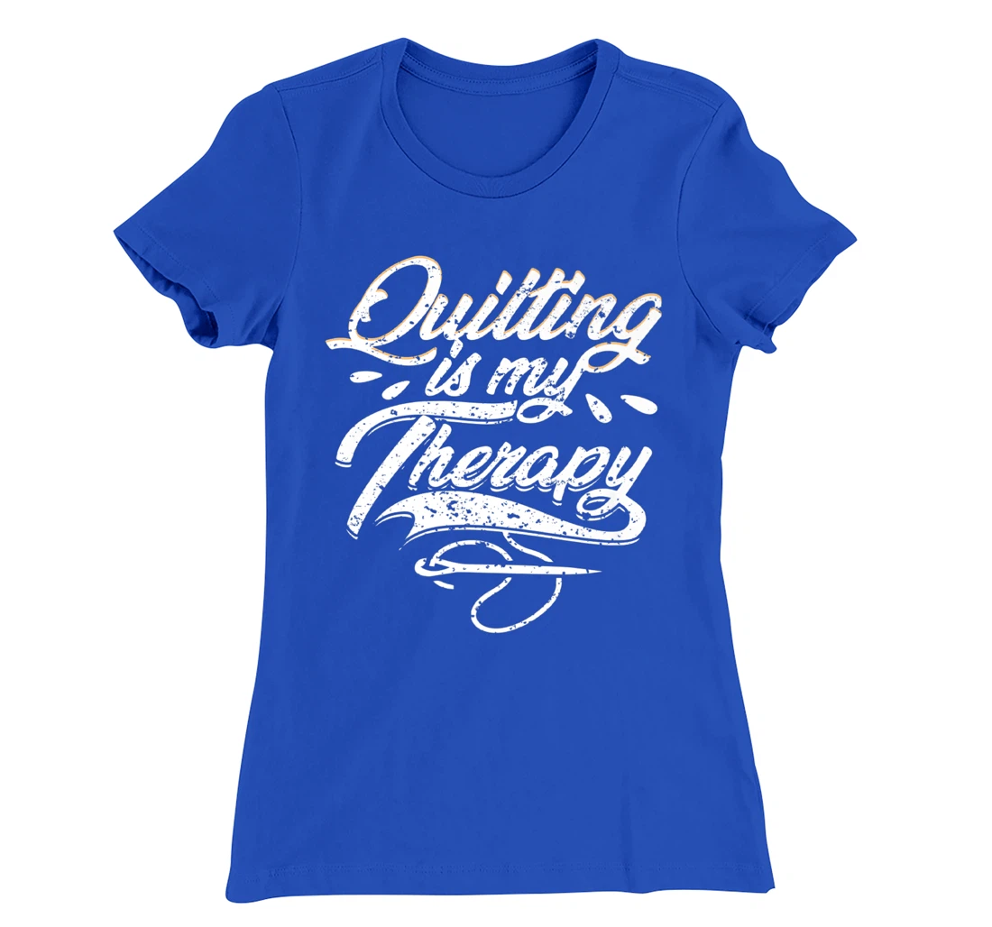 Quilting is My Therapy Funny Quilter T-Shirt, Women T-Shirt