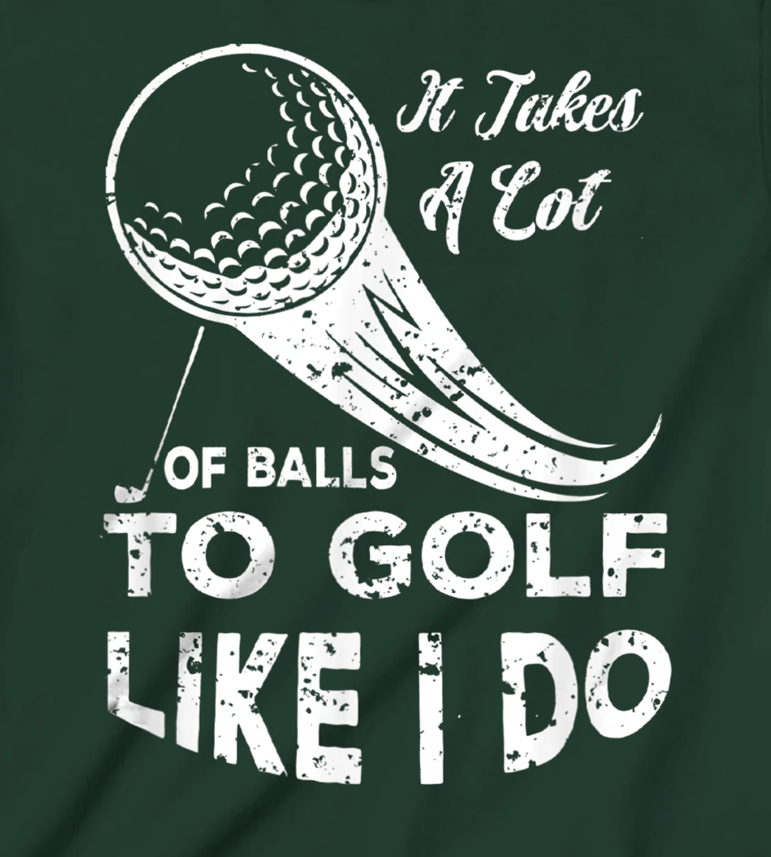 It take a Lot Of Balls To Golf Like I Do Funny Golf Tee T-Shirt, Kid T-Shirt and Women T-Shirt