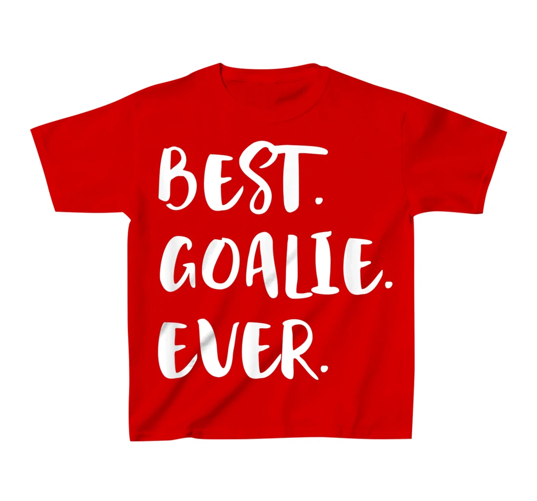 Best Goalie Ever Goalkeeper Goaltender Keeper T-Shirt, Kid T-Shirt and Women T-Shirt