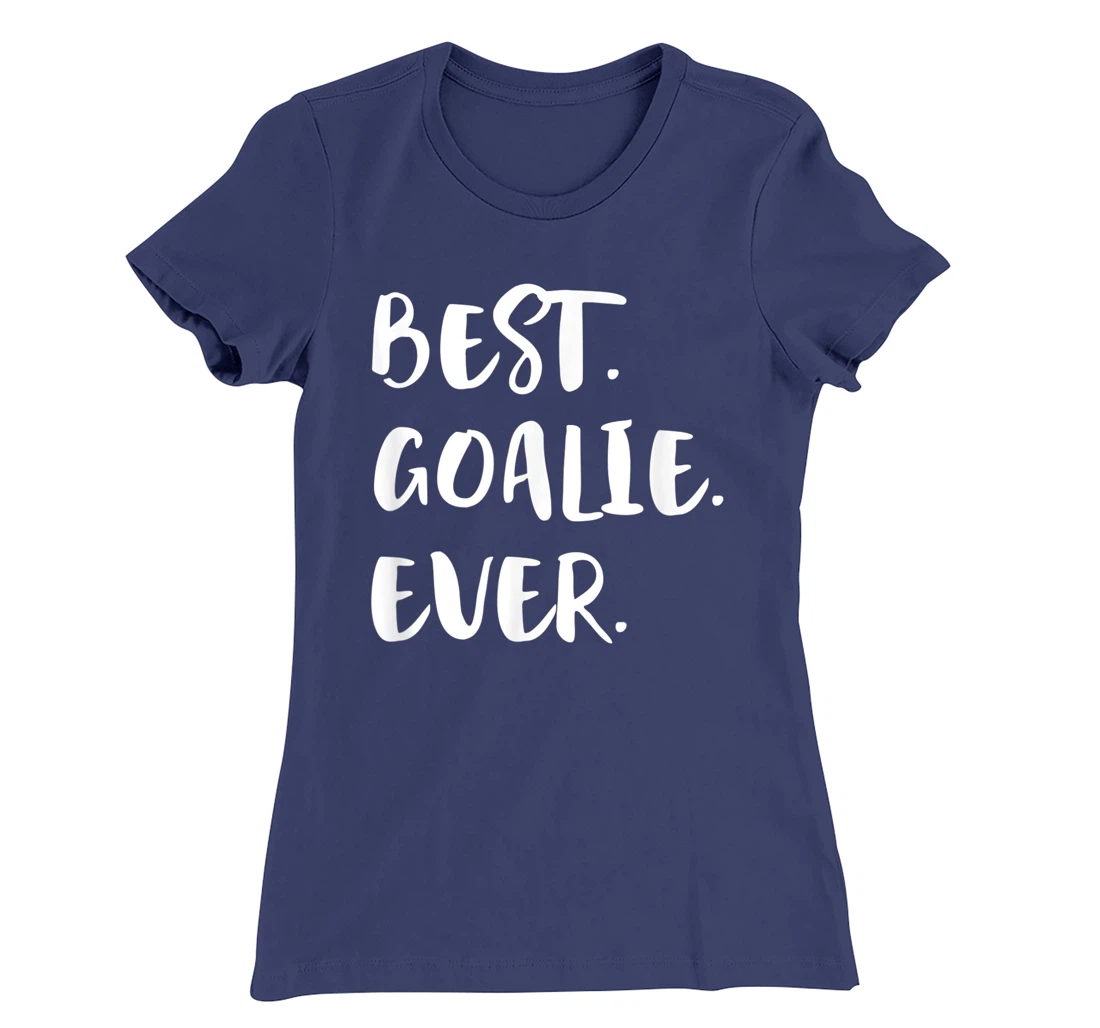 Best Goalie Ever Goalkeeper Goaltender Keeper T-Shirt, Kid T-Shirt and Women T-Shirt