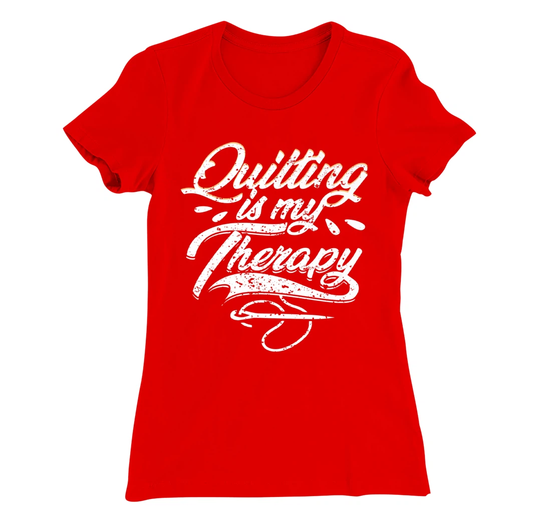 Quilting is My Therapy Funny Quilter T-Shirt, Women T-Shirt