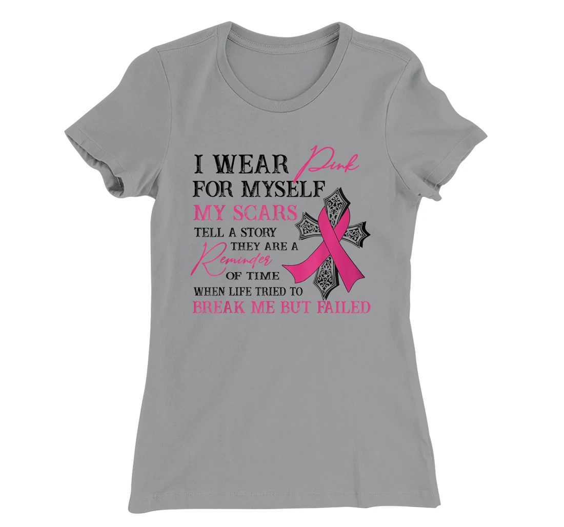 Womens I Wear Pink for Myself My Scars Tell a Story Breast Cancer T-Shirt, Women T-Shirt