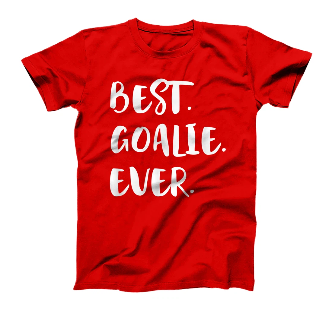 Best Goalie Ever Goalkeeper Goaltender Keeper T-Shirt, Kid T-Shirt and Women T-Shirt