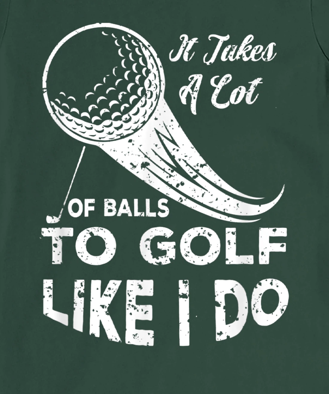 It take a Lot Of Balls To Golf Like I Do Funny Golf Tee T-Shirt, Kid T-Shirt and Women T-Shirt
