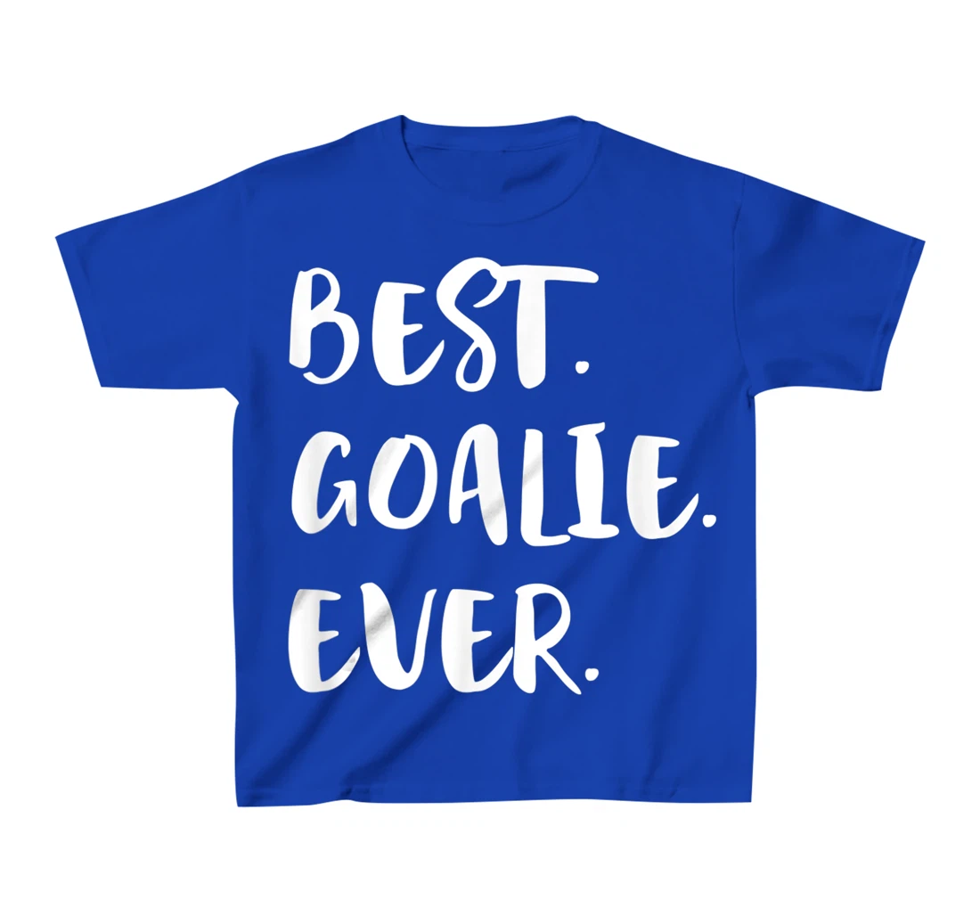 Best Goalie Ever Goalkeeper Goaltender Keeper T-Shirt, Kid T-Shirt and Women T-Shirt